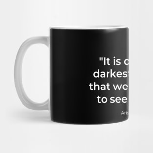 "It is during our darkest moments that we must focus to see the light." - Aristotle Onassis Inspirational Quote Mug